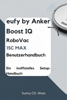 eufy by Anker BoostIQ RoboVac 15C MAX Benutzerhandbuch: Ein inoffizielles Setup-Handbuch (German Edition)