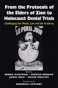 From The Protocols Of The Elders Of Zion To Holocaust Denial Trials: Challenging the Media, the Law and the Academy