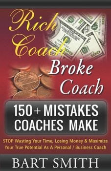 150+ Mistakes Coaches Make: STOP Wasting Your Time, Losing Money & Maximize Your True Potential As A Personal / Business Coach
