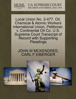 Paperback Local Union No. 2-477, Oil, Chemical & Atomic Workers International Union, Petitioner, V. Continental Oil Co. U.S. Supreme Court Transcript of Record Book