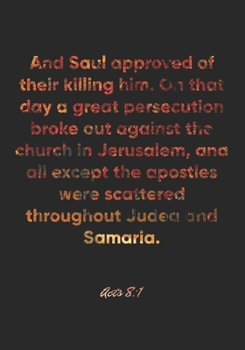Acts 8:1 Notebook: And Saul approved of their killing him. On that day a great persecution broke out against the church in Jerusalem, and all except ... Bible Verse Christian Journal/Diary Gift