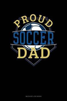 Paperback Proud Soccer Dad: Mileage Log Book