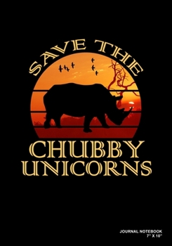 Save The Chubby Unicorns: Journal, Notebook, Or Diary  | 120 Blank Lined Pages | 7" X 10" | Matte Finished Soft Cover