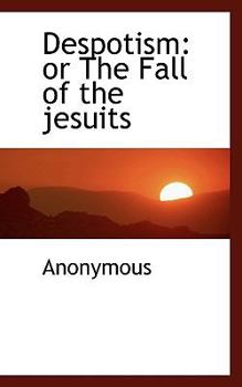 Paperback Despotism: Or the Fall of the Jesuits Book
