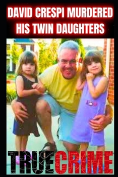 Paperback David Crespi Murdered His Twin Daughters: True Crime Documentary Book