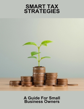 Paperback Smart Tax Strategies: A Guide For Small Business Owners Book