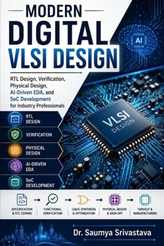 Paperback Modern Digital VLSI Design: RTL Design, Verification, Physical Design, AI-Driven EDA, and SoC Development for Industry Professionals Book