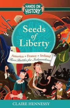Seeds Of Liberty: Three Battles For Independence, America, France, Ireland - Book  of the Hands On History