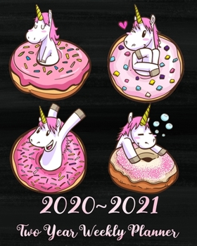 2020 - 2021 Two Year Weekly Planner: Pink Unicorn and Pink Donuts for Girls and Women, Jan 2020 - Dec 2021 24 Month Planner With To Do List for Your ... Gifts for Her, Donuts Gifts for Donuts Lovers