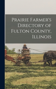 Prairie Farmer's Directory of Fulton County, Illinois