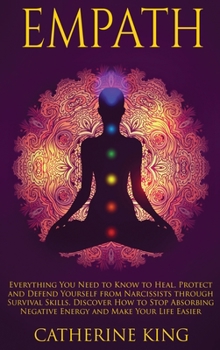 Hardcover Empath: Everything You Need to Know to Heal, Protect and Defend Yourself from Narcissists through Survival Skills. Discover Ho Book