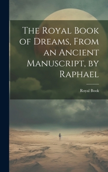 Hardcover The Royal Book of Dreams, From an Ancient Manuscript, by Raphael Book
