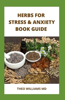 Paperback Herbs for Stress & Anxiety Book Guide: The Essential Guide To Make And Use Herbal Remedies To Strengthen Your Nervous System Book