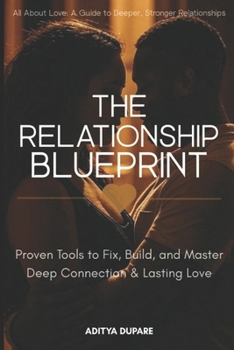 Paperback The Relationship Blueprint: Proven Tools to Fix, Build, and Master Deep Connection & Lasting Love Book