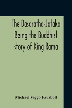 Paperback The Dasaratha-Jataka. Being The Buddhist Story Of King Rama Book