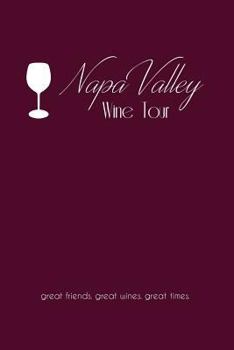 Paperback Napa Valley Wine Tour: great friends. great wines. great times. Book
