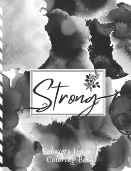Strong ( Sobriety Journal Coloring Book ): Daily Journaling With Guided Motivational Quotes For Addiction Treatment | Recovery Coloring Book | Daily ... & Gratitude