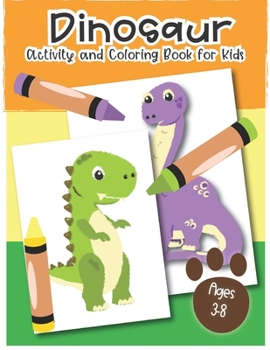 Dinosaur Activity and Coloring Book for kids ages 3-8: Coloring pages, color by number, word searches, learn to draw dinosaurs, Fun for boys and girls, PreK, Kindergarten, First and Second grade