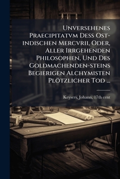 Paperback Unversehenes Praecipitatvm Dess Ost-indischen Mercvrii, Oder, Aller Irrgehenden Philosophen, Und Des Goldmachenden-steins Begierigen Alchymisten Plötz [German] Book