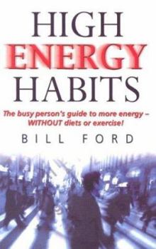 Paperback High Energy Habits: The Busy Person's Guide to More Energy Without Diets or Exercise Book