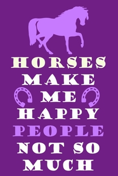 Horses Make Me Happy People Not So Much: Blank Lined Notebook Journal: Gifts For Horse Lovers Riders 6x9 | 110 Blank  Pages | Plain White Paper | Soft Cover Book