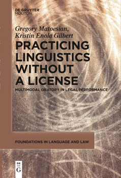 Paperback Practicing Linguistics Without a License: Multimodal Oratory in Legal Performance Book