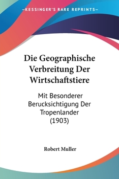 Paperback Die Geographische Verbreitung Der Wirtschaftstiere: Mit Besonderer Berucksichtigung Der Tropenlander (1903) [German] Book