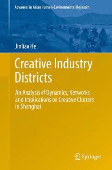 Hardcover Creative Industry Districts: An Analysis of Dynamics, Networks and Implications on Creative Clusters in Shanghai Book