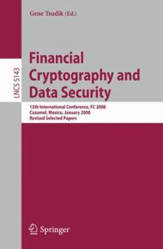 Paperback Financial Cryptography and Data Security: 12th International Conference, FC 2008, Cozumel, Mexico, January 28-31, 2008. Revised Selected Papers Book