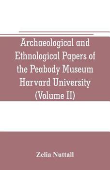 Paperback Archaeological and Ethnological Papers of the Peabody Museum Harvard University (Volume II): The fundamental principles of Old and New world civilizat Book