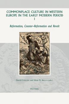 Hardcover Commonplace Culture in Western Europe in the Early Modern Period I: Reformation, Counter-Reformation and Revolt Book