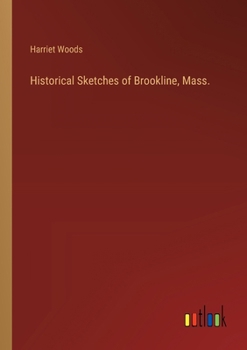Paperback Historical Sketches of Brookline, Mass. Book