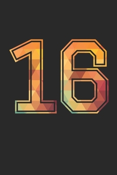 Blank Lined Journal, Notebook, Diary, Planner - 16 Lucky Number Sports Team No. 16 Age Year 2016 - 16th Birthday Gift For 16 Years Old Boys And Girls: ... Diary, 110 page, Lined, 6x9 (15.2 x 22.9 cm)