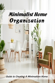 Paperback Minimalist Home Organization: Guide to Creating A Minimalism Home: Beginners' Guide To Minimalist Book