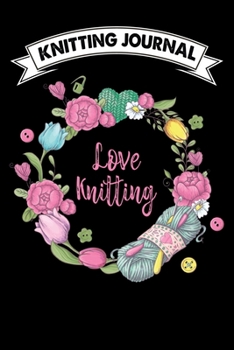 Knitting Journal : Love Knitting: Funny Knitting Project journal Notebook Gifts. Best Knitting Project Journal for Knitters who loves Knitting. This ... Project Journal Notebook For Knitters.