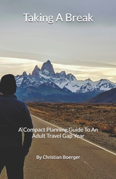 Paperback Taking A Break: A Compact Planning Guide To An Adult Travel Gap Year Book