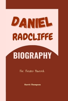 Paperback Daniel Radcliffe Biography: The Theater Maverick Book