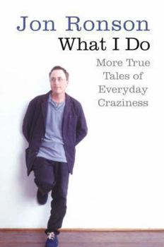 Paperback What I Do: More True Tales of Everyday Craziness. Jon Ronson Book
