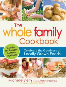 Paperback The Whole Family Cookbook: Celebrate the Goodness of Locally Grown Foods Book