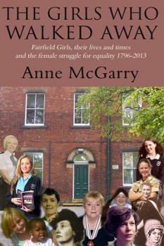 Paperback The Girls Who Walked Away: Fairfield Girls, Their Lives and Times and the Female Struggle for Equality 1796-2013 Book