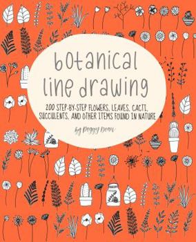 Paperback Botanical Line Drawing: 200 Step-By-Step Flowers, Leaves, Cacti, Succulents, and Other Items Found in Nature Book