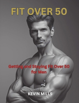 Paperback Fit Over 50: Getting and Staying Fit Over 50 For Men Book