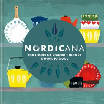 Hardcover Nordicana: 100 Icons of Nordic Cool & Scandi Style Book