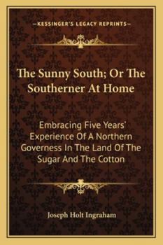 The Sunny South or the Southerner at Home Embracing Five Years' Experience of a Northern Governess in the Land of the Sugar and the Cotton