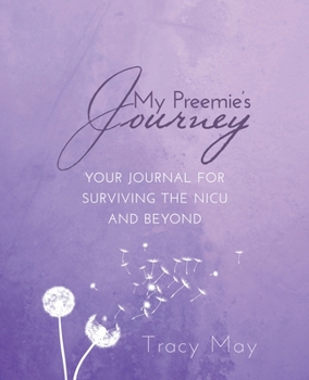 Paperback My Preemie's Journey: Your Journal for Surviving the NICU and Beyond Book