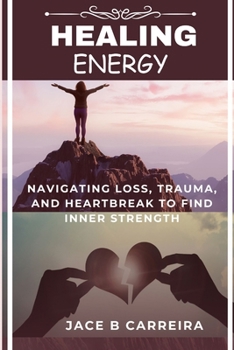 Paperback Healing Energy: Navigating Loss, Trauma, and Heartbreak to Find Inner Strength Book