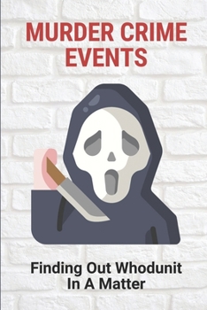 Paperback Murder Crime Events: Finding Out Whodunit In A Matter: True Murder Crime Event Book