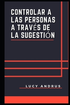 Paperback Controlar a Las Personas a Trav?s de la Sugesti?n [Spanish] Book