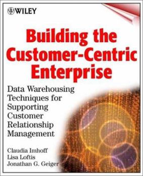 Paperback Building the Customer-Centric Enterprise: Data Warehousing Techniques for Supporting Customer Relationship Management Book