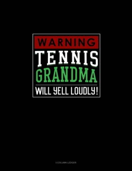 Paperback Warning! Tennis Grandma Will Yell Loudly!: 3 Column Ledger Book